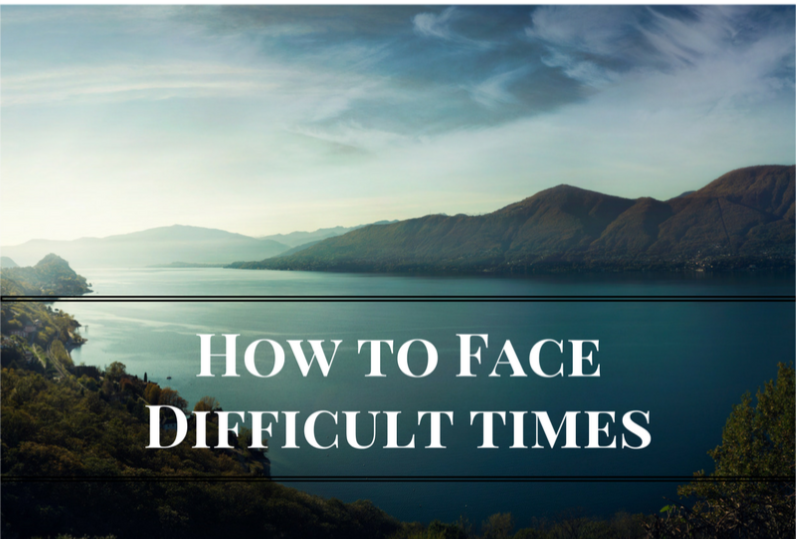 How to Face Difficult times 1